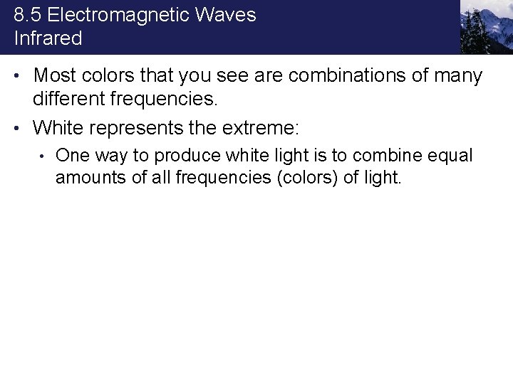 8. 5 Electromagnetic Waves Infrared • Most colors that you see are combinations of