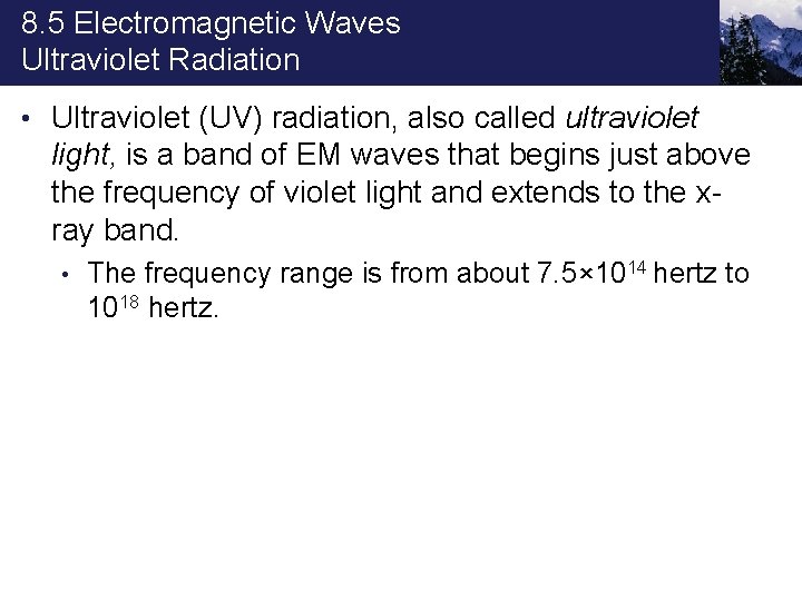 8. 5 Electromagnetic Waves Ultraviolet Radiation • Ultraviolet (UV) radiation, also called ultraviolet light,