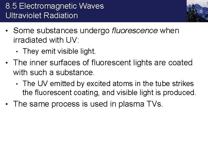 8. 5 Electromagnetic Waves Ultraviolet Radiation • Some substances undergo fluorescence when irradiated with