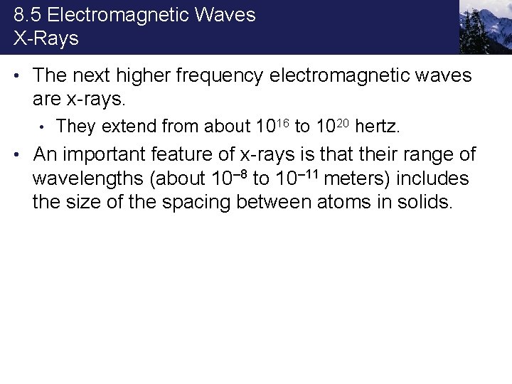 8. 5 Electromagnetic Waves X-Rays • The next higher frequency electromagnetic waves are x-rays.