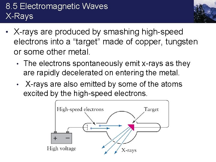 8. 5 Electromagnetic Waves X-Rays • X-rays are produced by smashing high-speed electrons into