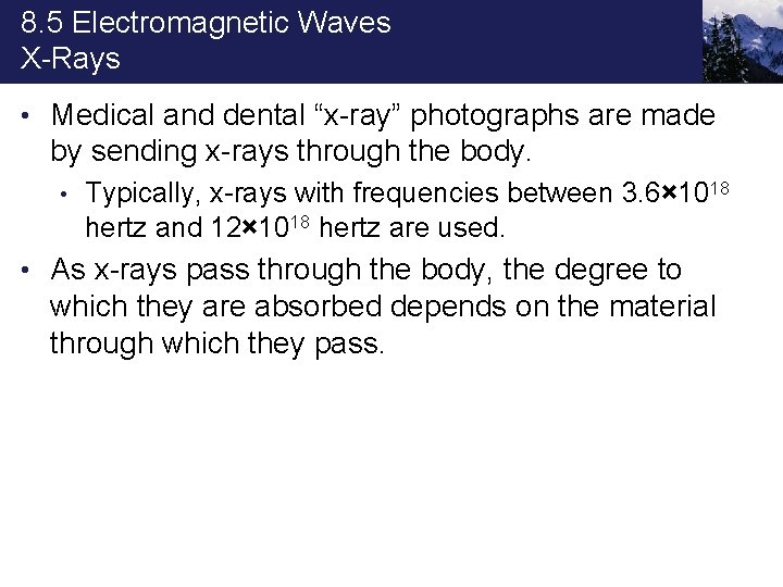 8. 5 Electromagnetic Waves X-Rays • Medical and dental “x-ray” photographs are made by