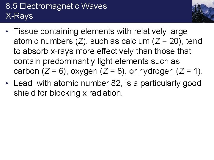 8. 5 Electromagnetic Waves X-Rays • Tissue containing elements with relatively large atomic numbers