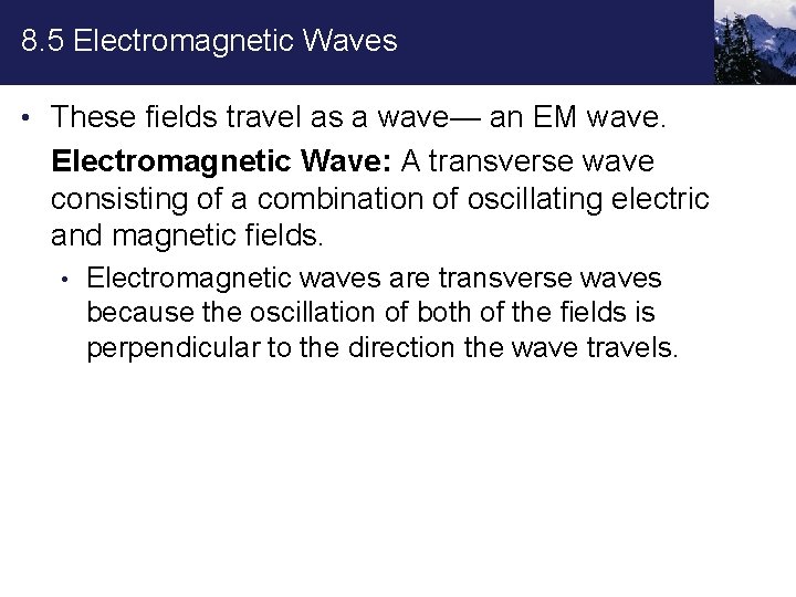 8. 5 Electromagnetic Waves • These fields travel as a wave— an EM wave.