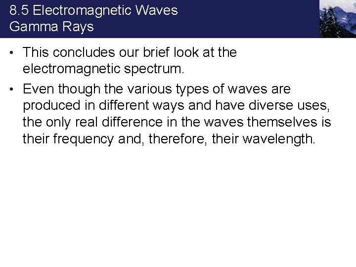 8. 5 Electromagnetic Waves Gamma Rays • This concludes our brief look at the