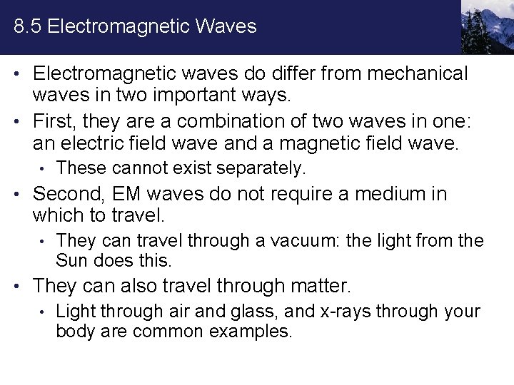 8. 5 Electromagnetic Waves • Electromagnetic waves do differ from mechanical waves in two
