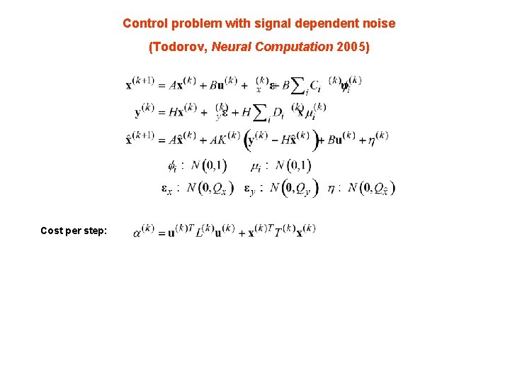 Control problem with signal dependent noise (Todorov, Neural Computation 2005) Cost per step: 