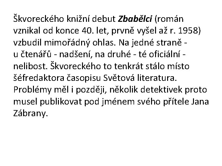 Škvoreckého knižní debut Zbabělci (román vznikal od konce 40. let, prvně vyšel až r.