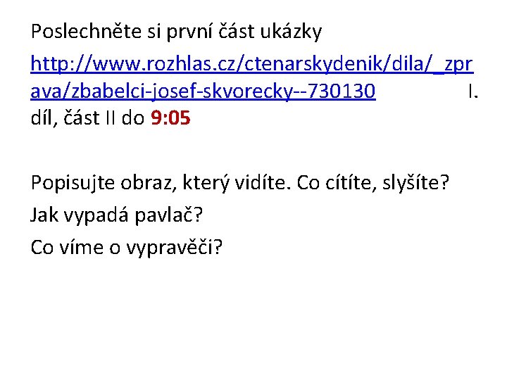 Poslechněte si první část ukázky http: //www. rozhlas. cz/ctenarskydenik/dila/_zpr ava/zbabelci-josef-skvorecky--730130 I. díl, část II