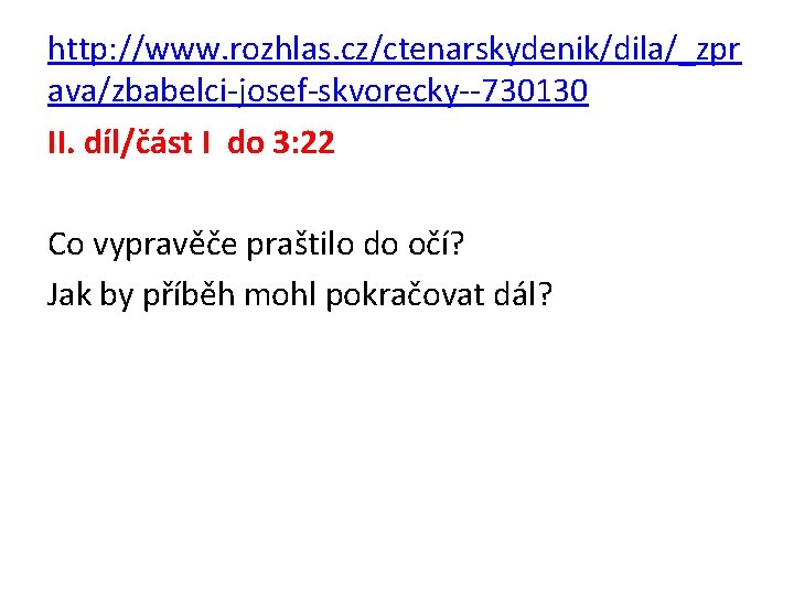 http: //www. rozhlas. cz/ctenarskydenik/dila/_zpr ava/zbabelci-josef-skvorecky--730130 II. díl/část I do 3: 22 Co vypravěče praštilo