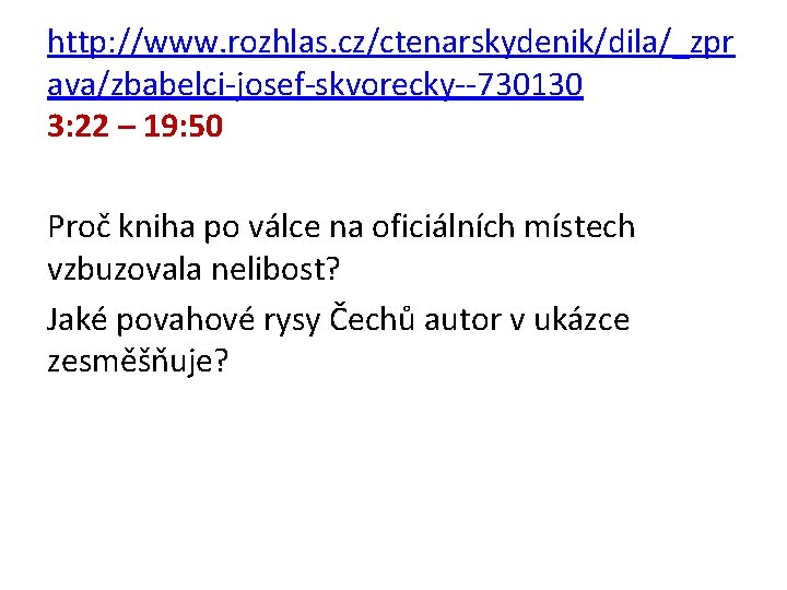 http: //www. rozhlas. cz/ctenarskydenik/dila/_zpr ava/zbabelci-josef-skvorecky--730130 3: 22 – 19: 50 Proč kniha po válce