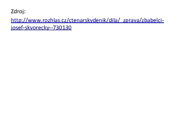 Zdroj: http: //www. rozhlas. cz/ctenarskydenik/dila/_zprava/zbabelcijosef-skvorecky--730130 