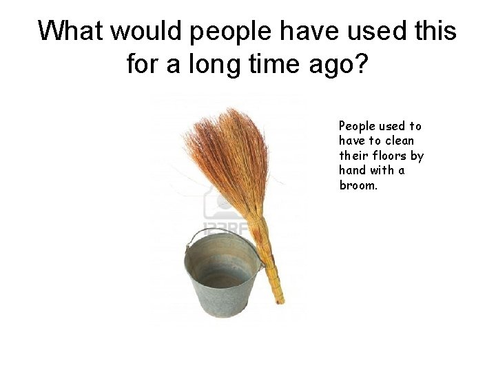 What would people have used this for a long time ago? People used to