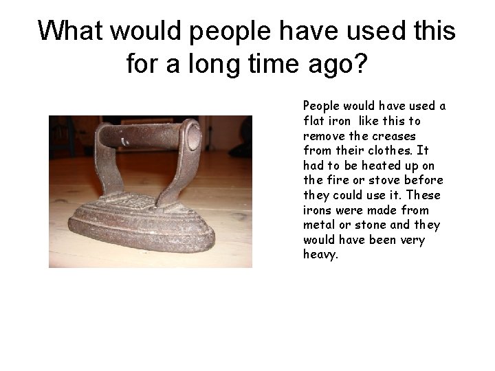 What would people have used this for a long time ago? People would have