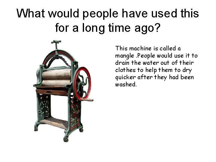 What would people have used this for a long time ago? This machine is