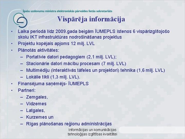 Vispārēja informācija • • • Laika periodā līdz 2009. gada beigām ĪUMEPLS īstenos 6