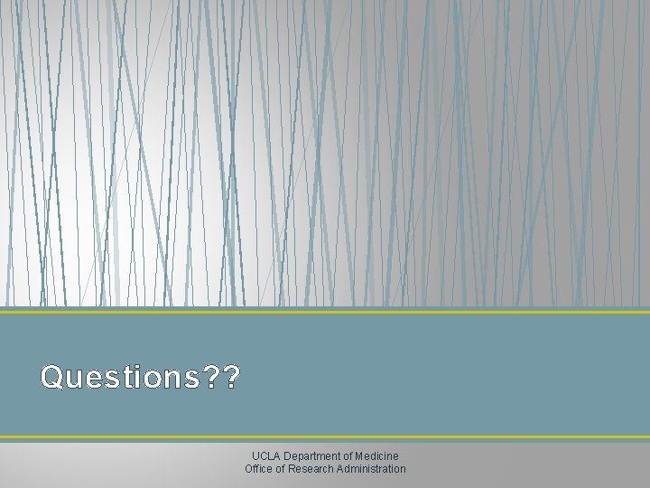 Questions? ? UCLA Department of Medicine Office of Research Administration 