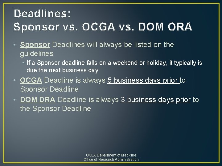 Deadlines: Sponsor vs. OCGA vs. DOM ORA • Sponsor Deadlines will always be listed