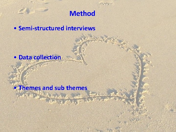 Method • Semi-structured interviews • Data collection • Themes and sub themes 