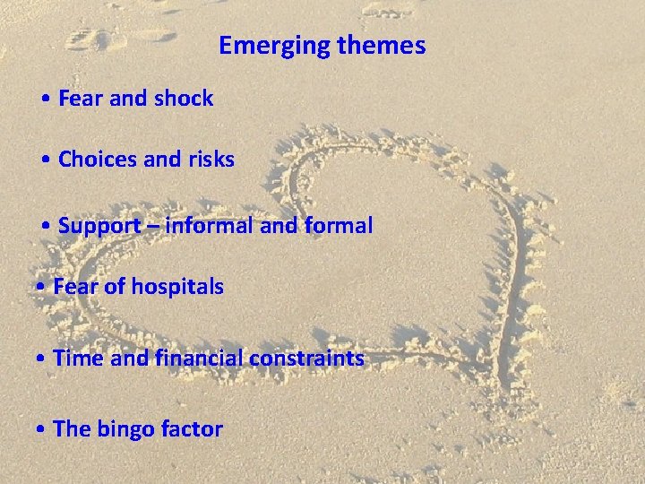 Emerging themes • Fear and shock • Choices and risks • Support – informal