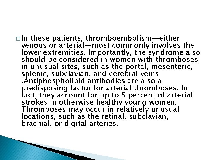 � In these patients, thromboembolism—either venous or arterial—most commonly involves the lower extremities. Importantly,