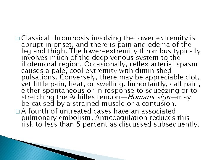 � Classical thrombosis involving the lower extremity is abrupt in onset, and there is