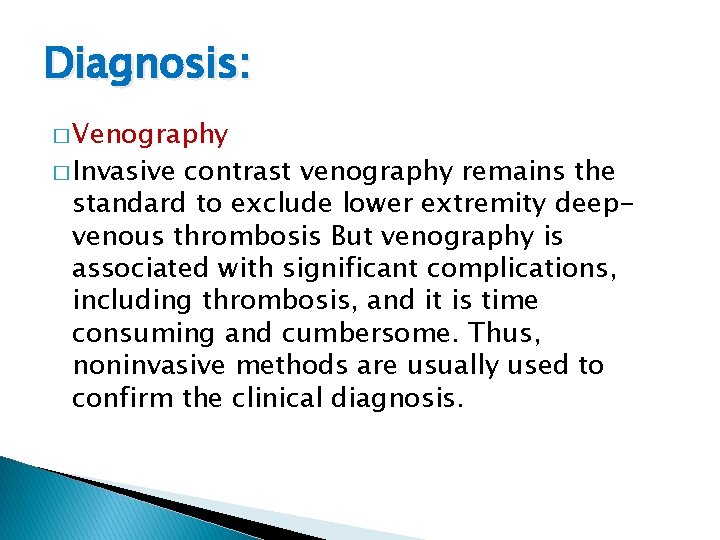 Diagnosis: � Venography � Invasive contrast venography remains the standard to exclude lower extremity