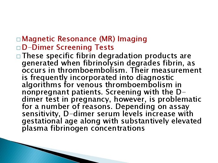 � Magnetic Resonance (MR) Imaging � D-Dimer Screening Tests � These specific fibrin degradation