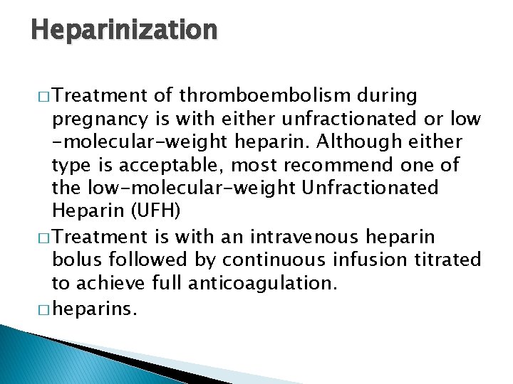 Heparinization � Treatment of thromboembolism during pregnancy is with either unfractionated or low -molecular-weight