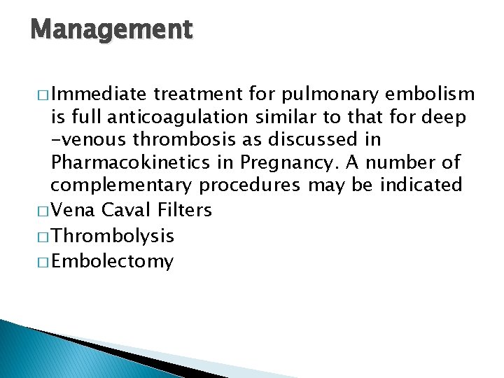 Management � Immediate treatment for pulmonary embolism is full anticoagulation similar to that for
