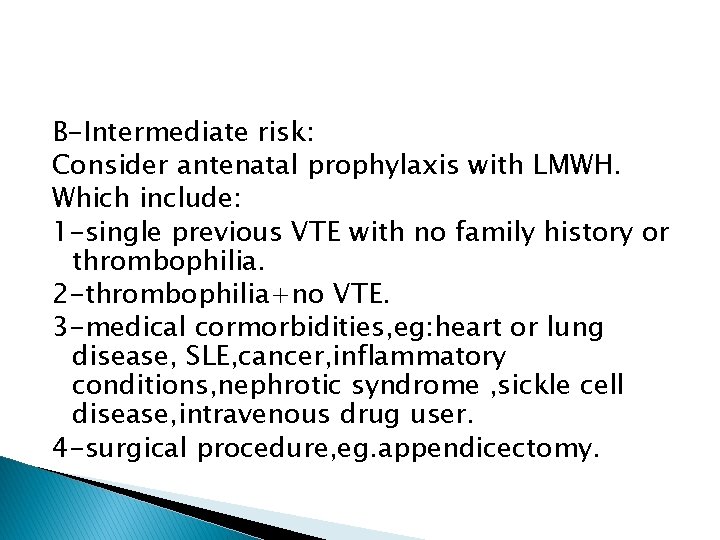 B-Intermediate risk: Consider antenatal prophylaxis with LMWH. Which include: 1 -single previous VTE with