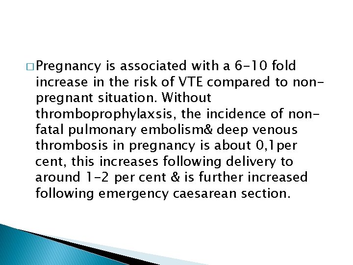 � Pregnancy is associated with a 6 -10 fold increase in the risk of