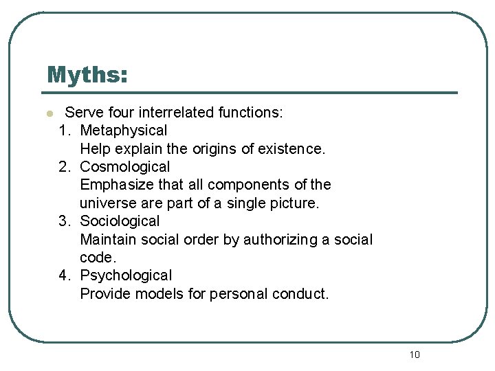 Myths: l Serve four interrelated functions: 1. Metaphysical Help explain the origins of existence.