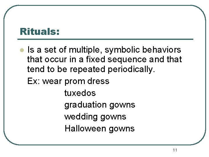 Rituals: l Is a set of multiple, symbolic behaviors that occur in a fixed