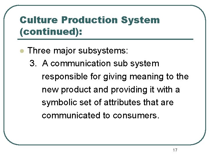 Culture Production System (continued): l Three major subsystems: 3. A communication sub system responsible