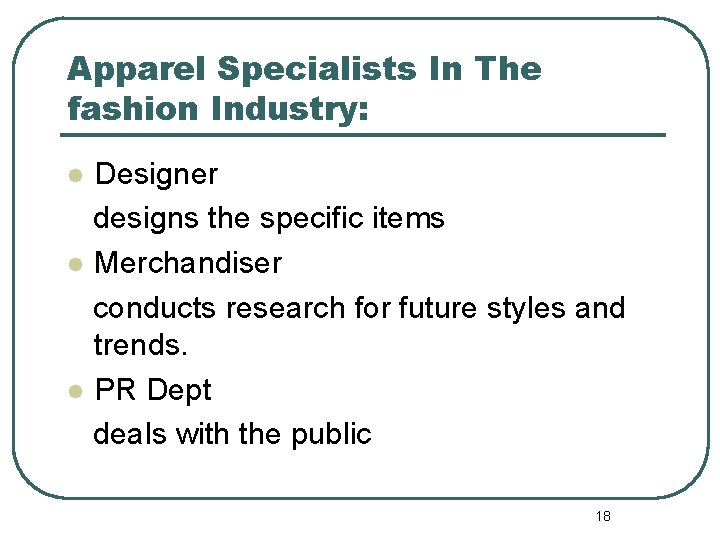 Apparel Specialists In The fashion Industry: Designer designs the specific items l Merchandiser conducts