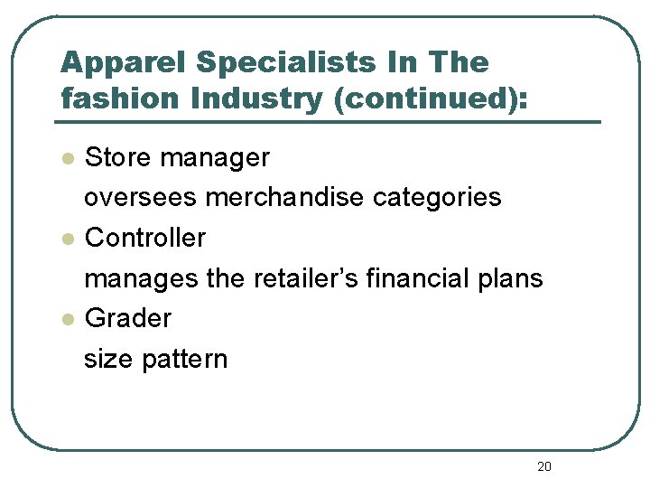 Apparel Specialists In The fashion Industry (continued): Store manager oversees merchandise categories l Controller