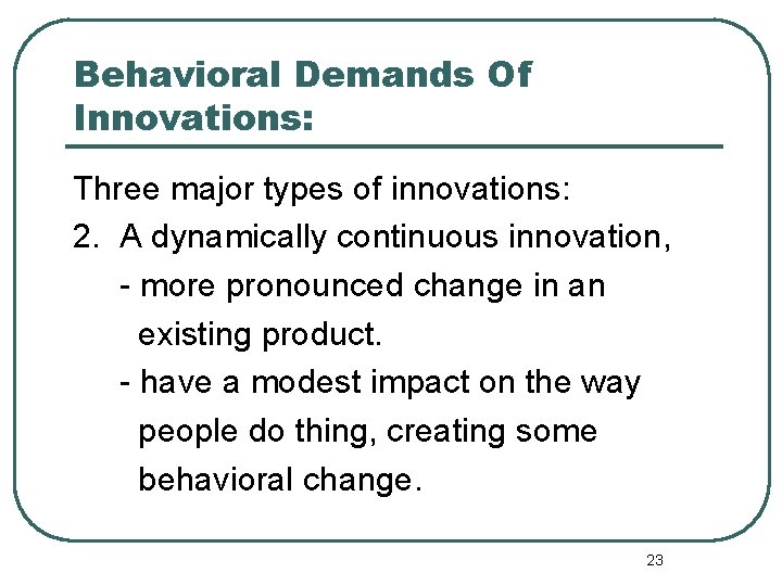 Behavioral Demands Of Innovations: Three major types of innovations: 2. A dynamically continuous innovation,