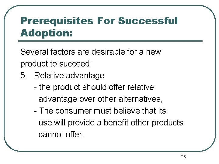 Prerequisites For Successful Adoption: Several factors are desirable for a new product to succeed: