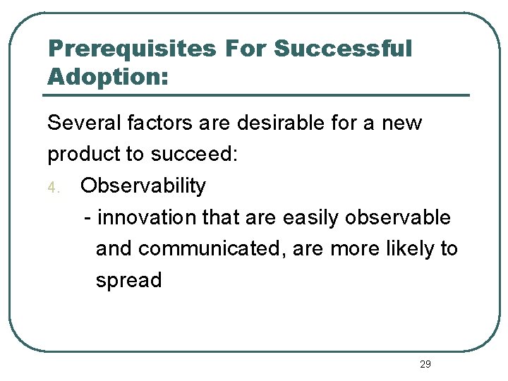 Prerequisites For Successful Adoption: Several factors are desirable for a new product to succeed: