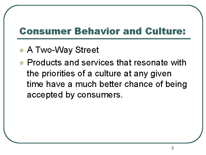 Consumer Behavior and Culture: l l A Two-Way Street Products and services that resonate