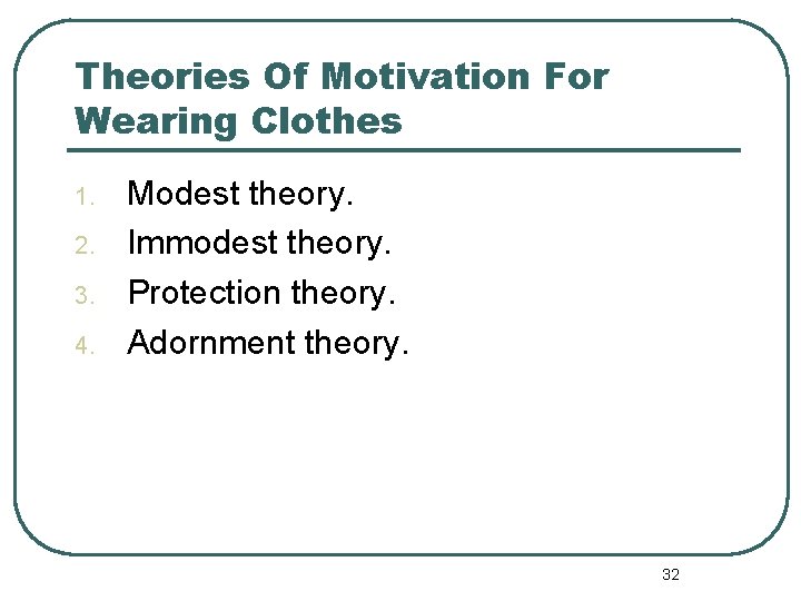 Theories Of Motivation For Wearing Clothes 1. 2. 3. 4. Modest theory. Immodest theory.