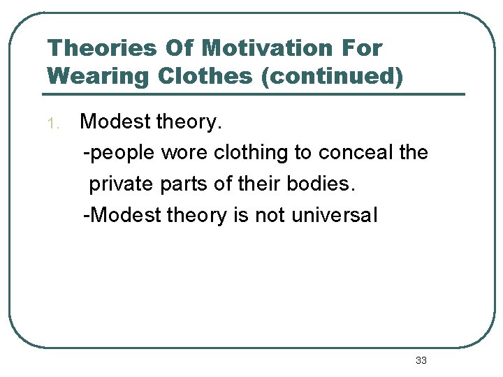 Theories Of Motivation For Wearing Clothes (continued) 1. Modest theory. -people wore clothing to