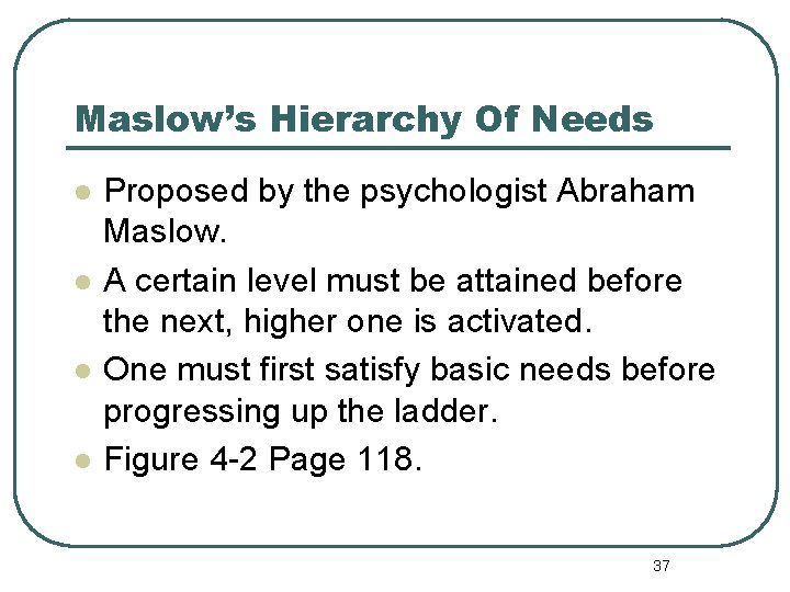 Maslow’s Hierarchy Of Needs l l Proposed by the psychologist Abraham Maslow. A certain