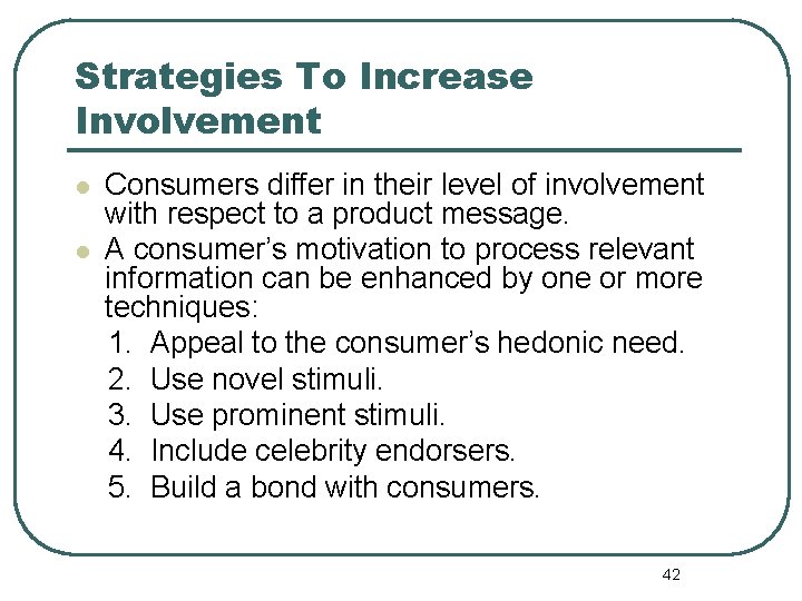 Strategies To Increase Involvement l l Consumers differ in their level of involvement with