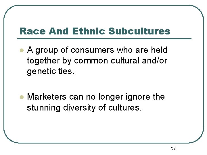 Race And Ethnic Subcultures l A group of consumers who are held together by