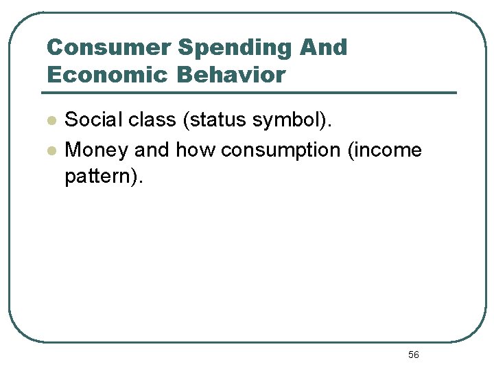 Consumer Spending And Economic Behavior l l Social class (status symbol). Money and how