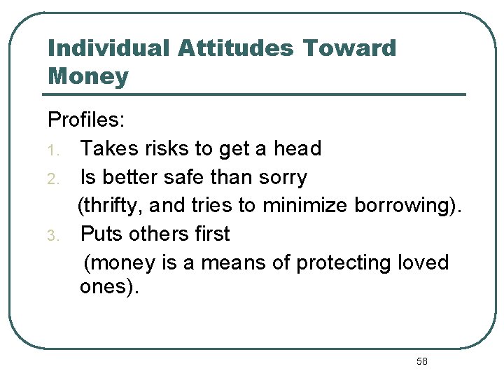 Individual Attitudes Toward Money Profiles: 1. Takes risks to get a head 2. Is