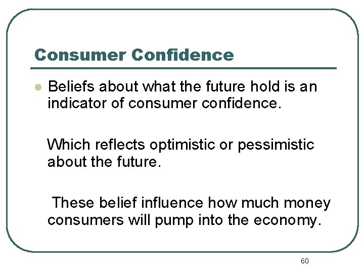 Consumer Confidence l Beliefs about what the future hold is an indicator of consumer