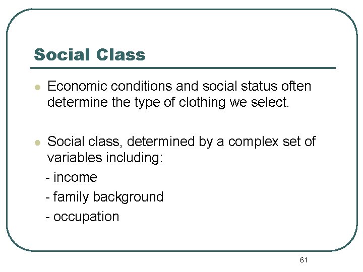 Social Class l Economic conditions and social status often determine the type of clothing